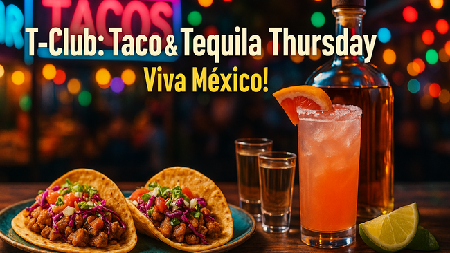 T-Club: Taco & Tequila Thursday – Viva México!