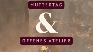 Muttertag & Offenes Atelier