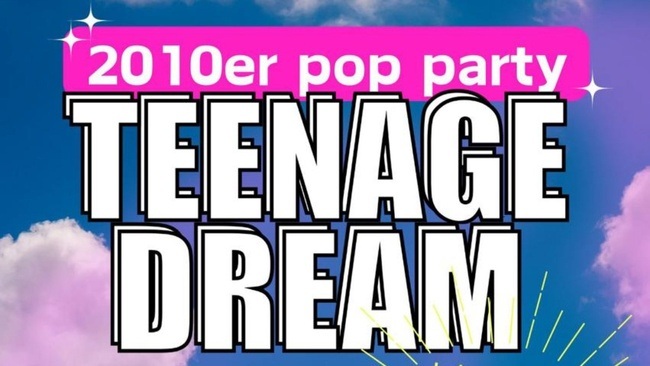 TEENAGE DREAM - DIE 2010'er POP-PARTY