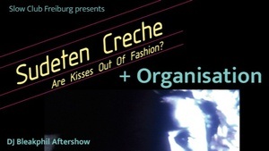 Sudeten Creche + Organisation + DJ Bleakphil Aftershow