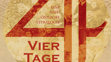 Vier Tage. Eine nahöstliche Tetralogie