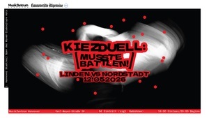 Kiezduell: [Musste Battlen!] - Linden vs. Nordstadt - 1. Hannover Stadtteil Open der Mixed Club Culture Arts