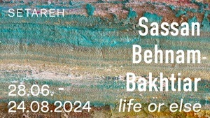 Sassan Behnam-Bakhtiar @ SETAREH | Solo Exhibition