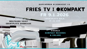 Fries TV x KOMPAKT am Ebertplatz 09.01.2026