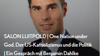 SALON LUITPOLD | One Nation under God. Der US-Katholizismus und die Politik | Ein Gespräch mit Benjamin Dahlke
