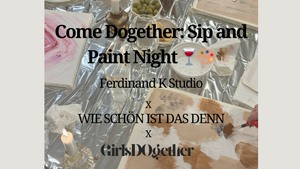 Come Dogether: Sip and Paint Night /w. Ferdinand K Studio u. WIE SCHÖN IST DAS DENN