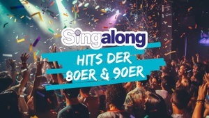 SINGALONG - DAS GROSSE MITSING-EVENT (HITS DER 80ER & 90ER)