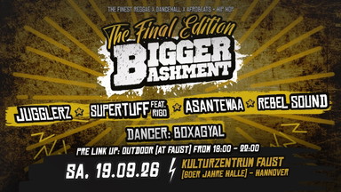 Bigger Bashment: The Final Edition w/ Jugglerz, Supertuff ft. Rigo, Asantewaa & Rebel Sound