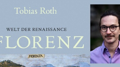 Lesung: Tobias Roth: Die Welt der Renaissance in Florenz