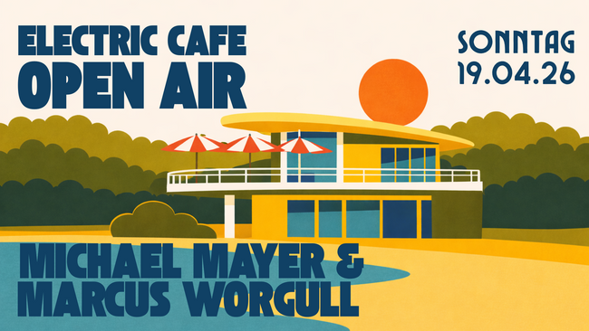ELECTRIC CAFE - OPEN AIR w/ Michael Mayer & Marcus Worgull