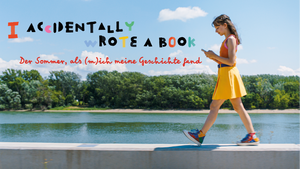 "I Accidentally Wrote a Book – Der Sommer, als (m)ich meine Geschichte fand"