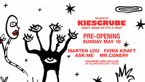 Kiesgrube presents Pre-Opening w/ Marten Lou, Fiona Kraft, ASK:ME & Mr. Conery