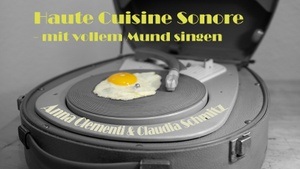 Haute Cuisine Sonore - mit vollem Mund singen