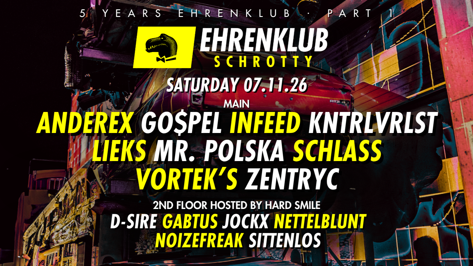 5 YEARS of EhrenKlub Pt 1, mit ANDEREX, GO$PEL, INFEED, KNTRLVRLST, LIEKS, MR. POLSKA, SCHLASS, VORTEK´S & ZENTRYC + HARD SMILE FLOOR