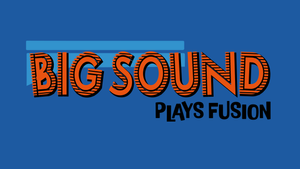 Big Sound plays Fusion