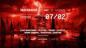TAGESRAVER w/ LUIS MARTINEZ x PLOYZZ x TWINS x 333CXT @ ELEKTROKÜCHE