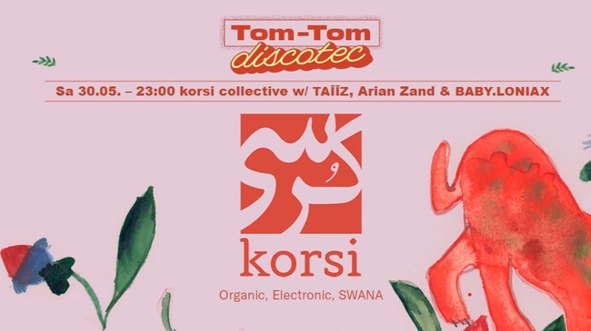 Tom-Tom Discotec presents: korsi collective w/ TAĪĪZ, Arian Zand & BABY.LONIAX