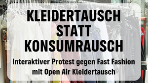 Kleidertausch statt Konsumrausch - Interaktiver Protest gegen Fast Fashion mit Open Air Kleidertausch