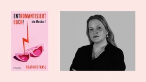 AUTORINNENLESUNG & GESPRÄCH: Beatrice Frasl – Entromantisiert Euch!
