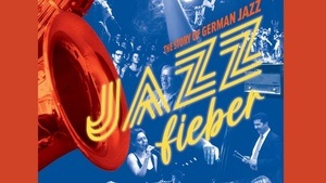 Jazzfieber. The Story of German Jazz