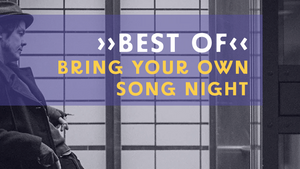 »BEST OF«  BRING YOUR OWN SONG NIGHT  - HOSTED & CURATED BY JON KENZIE