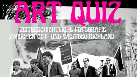 ART QUIZ: ZEITGESCHICHTLICHE FOTOGRAFIE ZWISCHEN OST- UND WESTDEUTSCHLAND