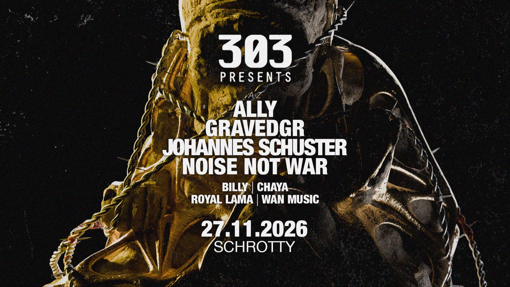 303 presents Johannes Schuster, Noise not War, Gravedgr, Ally u. v. m. @Schrotty