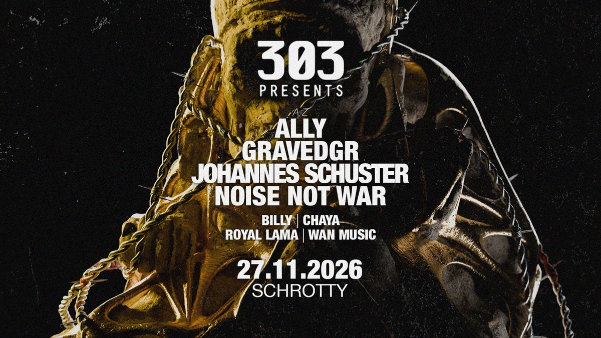 303 presents Johannes Schuster, Noise not War, Gravedgr, Ally u. v. m. @Schrotty