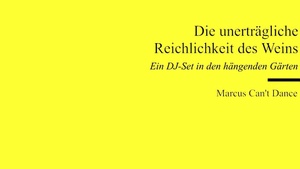 Die unerträgliche Reichlichkeit des Weins - Ein DJ-Set in den hängenden Gärten