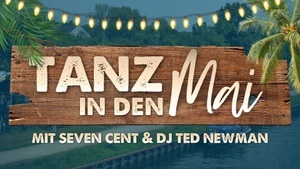 Tanz in den Mai Party mit Seven Cent & DJ Ted Newman
