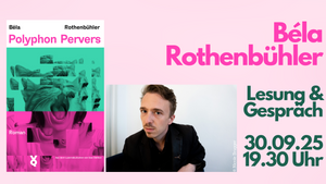Lesung & Gespräch mit Béla Rothenbühler ("Polyphon Pervers")