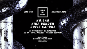 Koelnisttechno w/ Ko:Lab, Nina Bender, Sofie Sapuna uvm. – 16.05 Helios37 Cologne