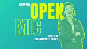 Comedy Open Mic - hosted by Luisa Charlotte Schulz