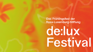 de:lux - Das Frühlingsfest der Rosa-Luxemburg-Stiftung