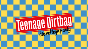 TEENAGE DiRTBAG - Die College Party
