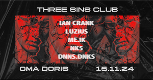 THREE SINS CLUB w/ Ian Crank, Luzius, ME.IK, dnns.dnks, nk5 • Oma Doris, Dortmund