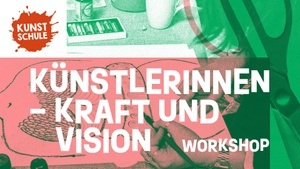 Künstlerinnen Kraft und Vision Workshop