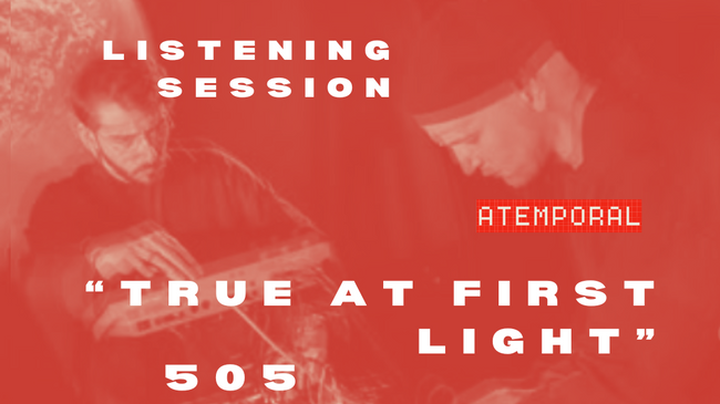 Listening Session: 505 — True at First Light