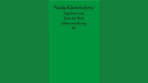 Natalja Kljutscharjowa: Tagebuch vom Ende der Welt