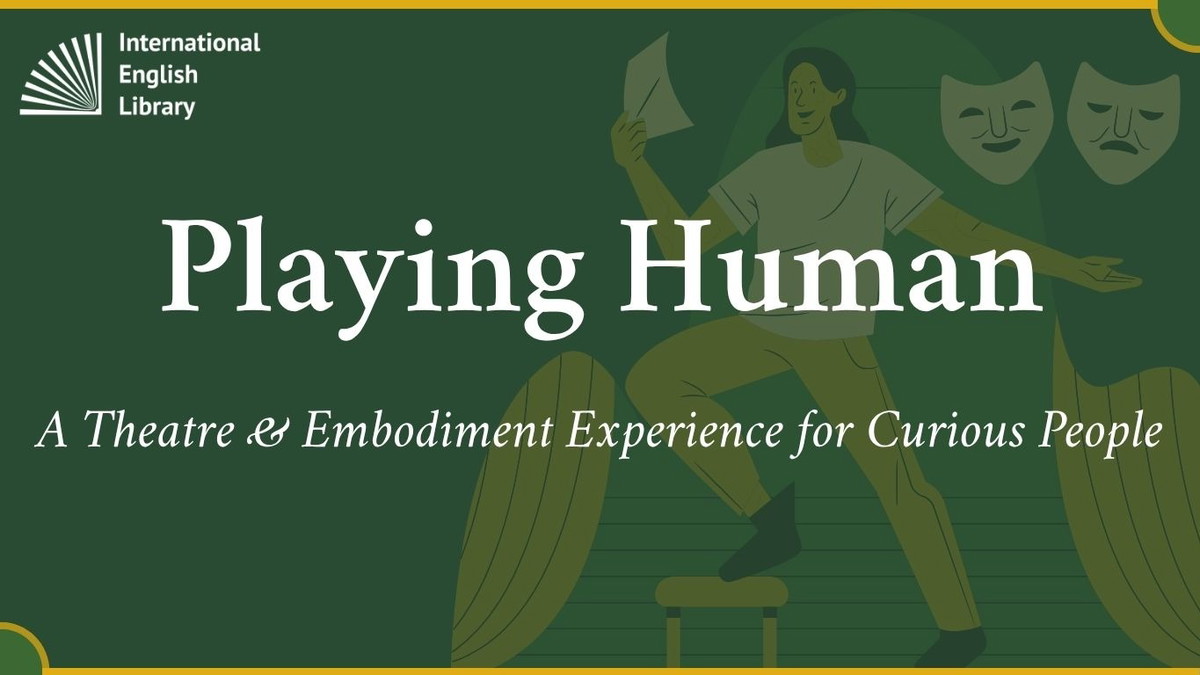 Playing Human - A Theatre & Embodiment Experience for Curious People