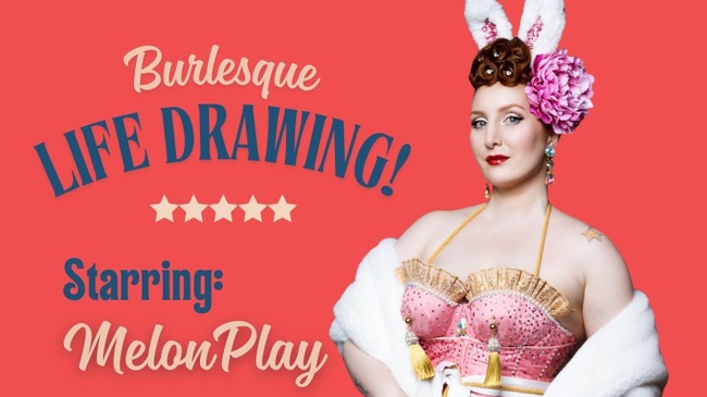 Burlesque Life Drawing! Mit MelonPlay