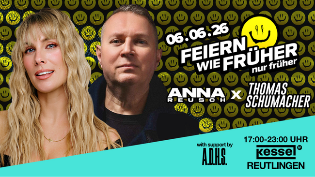 Feiern wie früher - nur früher! Der early evening Rave mit ANNA REUSCH und THOMAS SCHUMACHER, Support by A.D.H.S.