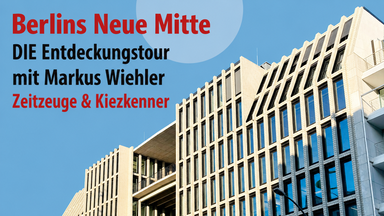 Kiezführung Berlins neue Mitte 19.Juli 14.00 Uhr