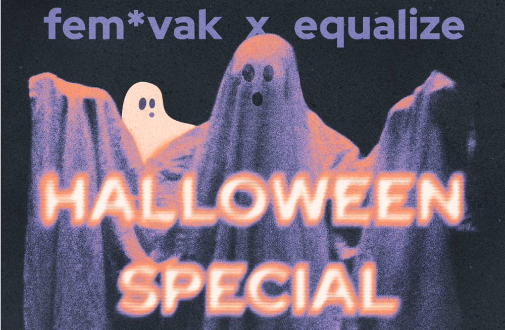 FEM*VAK x EQUALIZE: Halloween Special