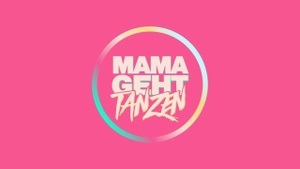 MAMA GEHT TANZEN