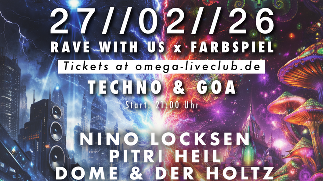 FR, 27. FEB. UM 21:00 UHR RAVE WITH US x FARBSPIEL (TECHNO & GOA)