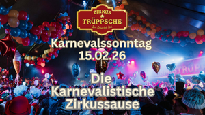 Die Karnevalistische Zirkussause - beste Karnevalsparty in Köln!
