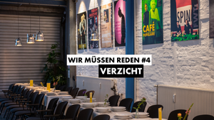 WIR MÜSSEN REDEN #4: VERZICHT