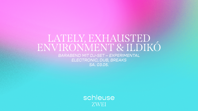 Barabend mit DJ-Set – LATELY, EXHAUSTED ENVIRONMENT & ILDIKÓ