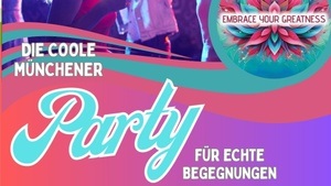 DIE coole Münchner PARTY für echte Begegnungen